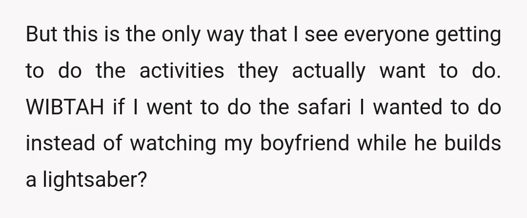 But this is the only way that I see everyone getting to do the activities they actually want to do. WIBTAH if I went to do the safari I wanted...