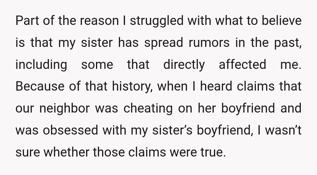 Part of the reason I struggled with what to believe is that my sister has spread rumors in the past, including some that directly affected me. Because of that history,...