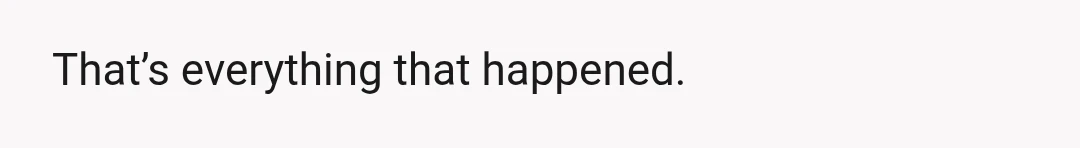 That’s it.