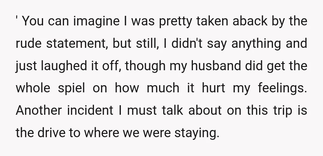 ' You can imagine I was pretty taken aback by the rude statement, but still, I didn't say anything and just laughed it off, though my husband did get the...