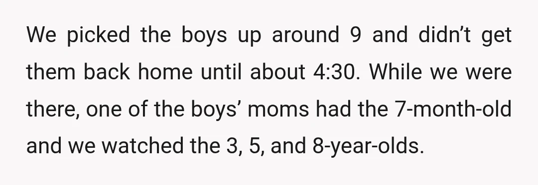 We picked the boys up around 9 and didn’t get them back home until about 4:30. While we were there, one of the boys’ moms had the 7-month-old and we...