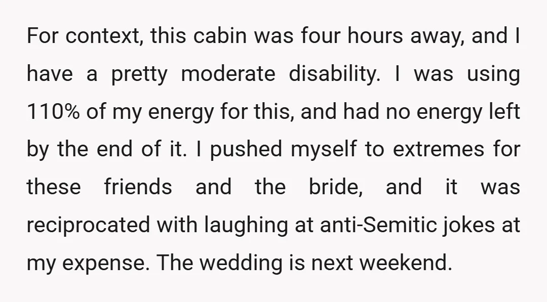 For context, this cabin was four hours away, and I have a pretty moderate disability. I was using 110% of my energy for this, and had no energy left by...