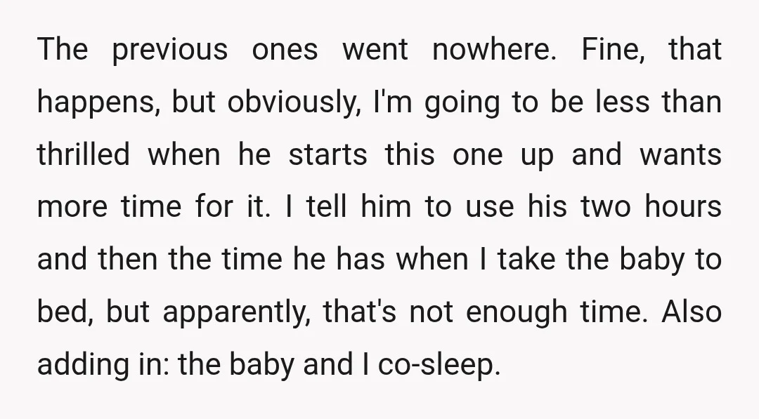 The previous ones went nowhere. Fine, that happens, but obviously, I'm going to be less than thrilled when he starts this one up and wants more time for it. I...