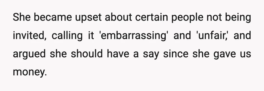 She became upset about certain people not being invited, calling it 'embarrassing' and 'unfair,' and argued she should have a say since she gave us money.