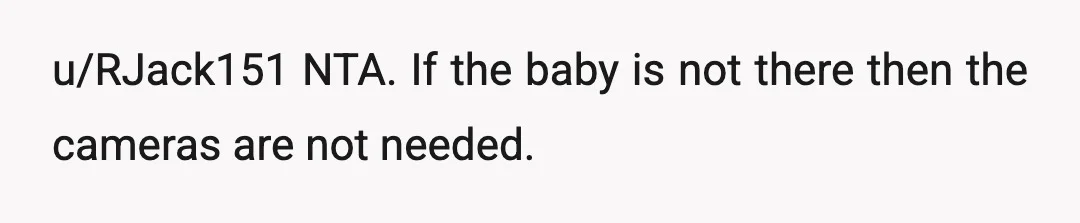 u/Cinder_Gimbal Someone in that house is a creep. Instead of making a joke about stealing, you need to say “Do you really need to see me naked? That’s creepy and...