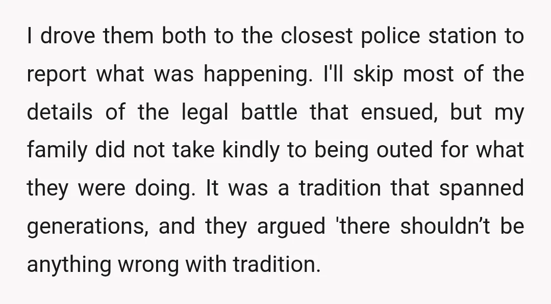 I drove them both to the closest police station to report what was happening. I'll skip most of the details of the legal battle that ensued, but my family did...