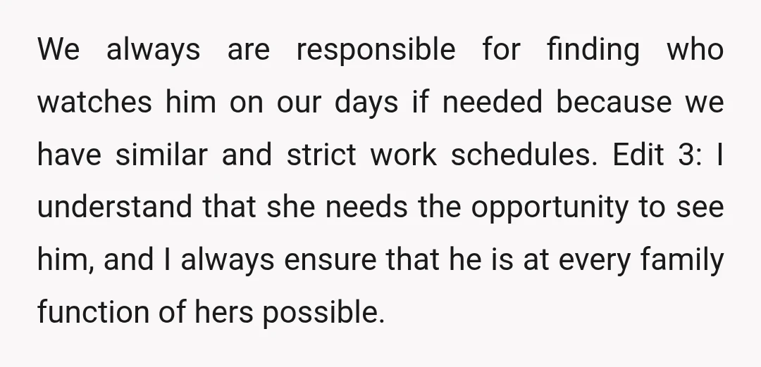 We always are responsible for finding who watches him on our days if needed because we have similar and strict work schedules. Edit 3: I understand that she needs the...