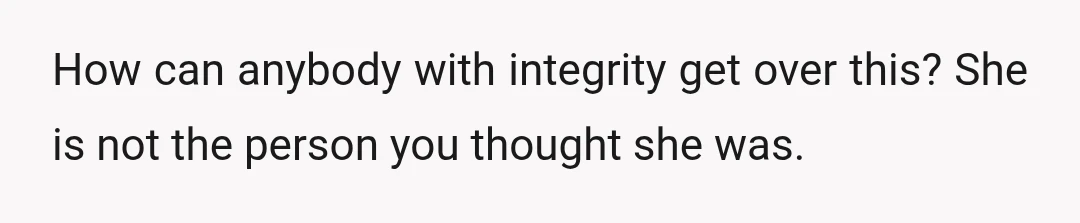 u/Chicago-Lake-Witch She broke your trust, displayed terrible decision making, and now you rightly doubt her ethics. That affects every element of your relationship. You should not get over this or...