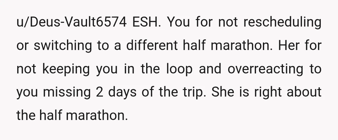 u/CrispySluttyChicken
More info needed:
Did she know the date of the marathon and that you had been training for it?
