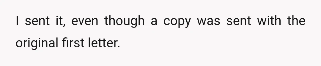 I sent it, even though a copy was sent with the original first letter.
