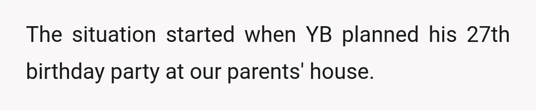 The situation started when YB planned his 27th birthday party at our parents' house.