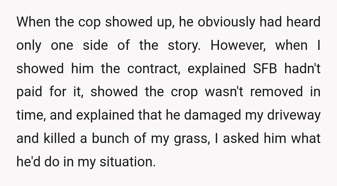 When the cop showed up, he obviously had heard only one side of the story. However, when I showed him the contract, explained SFB hadn't paid for it, showed the...