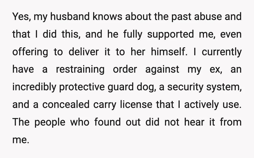 Yes, my husband knows about the past abuse and that I did this, and he fully supported me, even offering to deliver it to her himself. I currently have a...