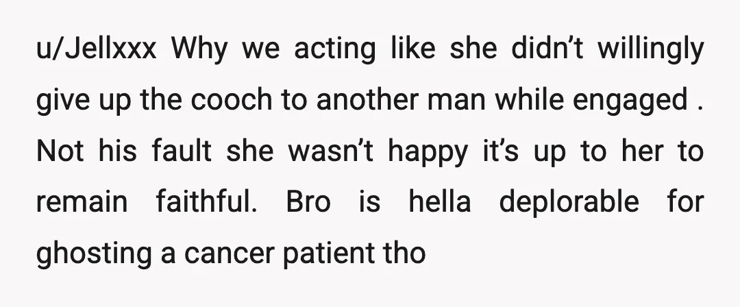 u/Jellxxx Why we acting like she didn’t willingly give up the cooch to another man while engaged . Not his fault she wasn’t happy it’s up to her to remain...