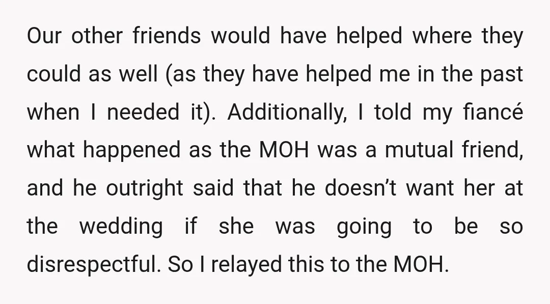 Our other friends would have helped where they could as well (as they have helped me in the past when I needed it). Additionally, I told my fiancé what happened...