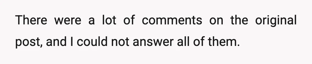 There were a lot of comments on the original post, and I could not answer all of them.