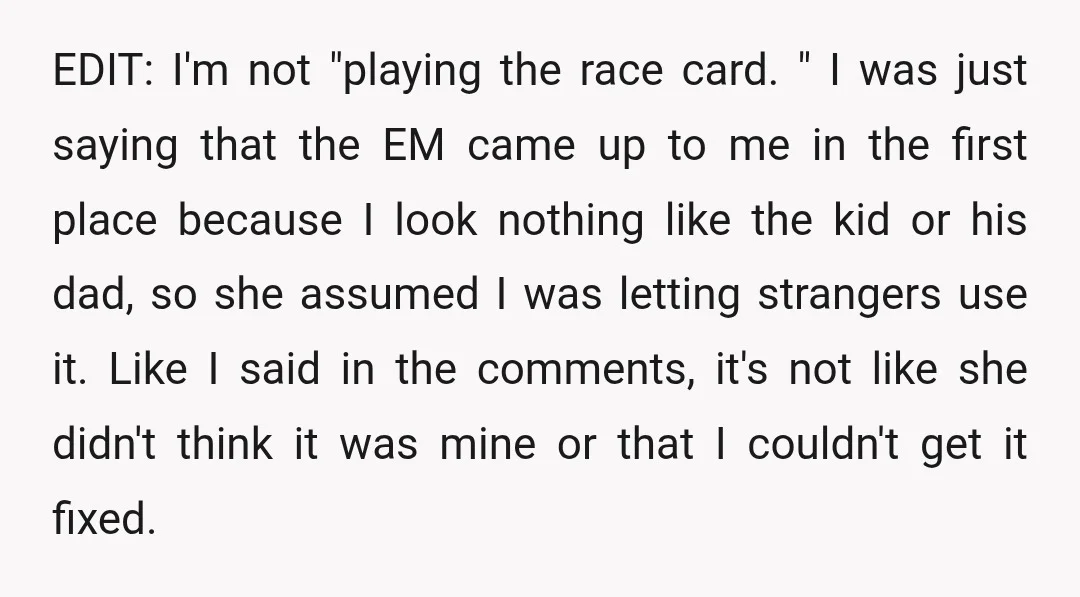 EDIT: I'm not "playing the race card. " I was just saying that the EM came up to me in the first place because I look nothing like the kid...