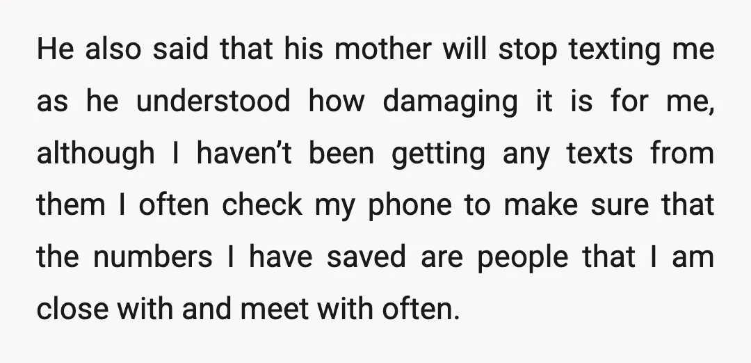 He also said that his mother will stop texting me as he understood how damaging it is for me, although I haven’t been getting any texts from them I often...