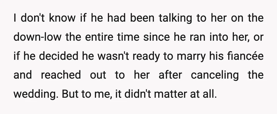 I don't know if he had been talking to her on the down-low the entire time since he ran into her, or if he decided he wasn't ready to marry...