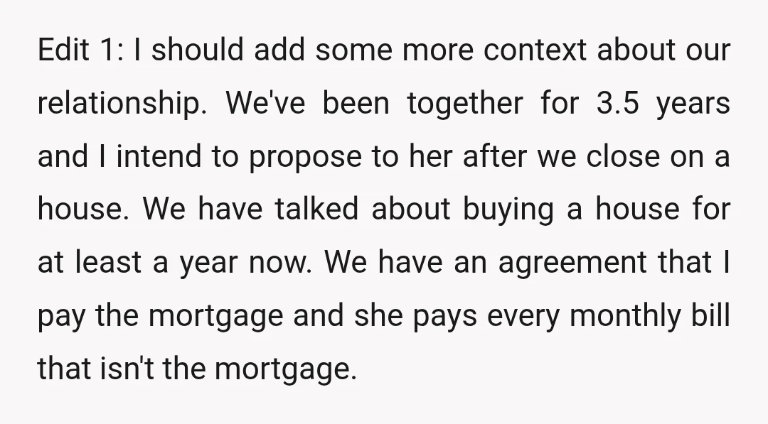 Edit 1: I should add some more context about our relationship. We've been together for 3.5 years and I intend to propose to her after we close on a house....