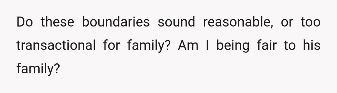 Do these boundaries sound reasonable, or too transactional for family? Am I being fair to his family?