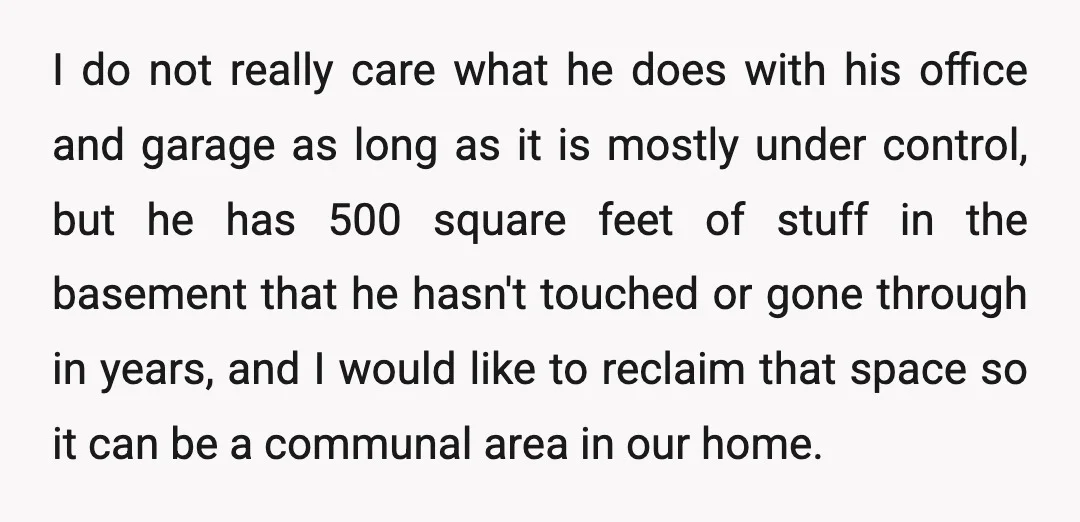 I do not really care what he does with his office and garage as long as it is mostly under control, but he has 500 square feet of stuff in...