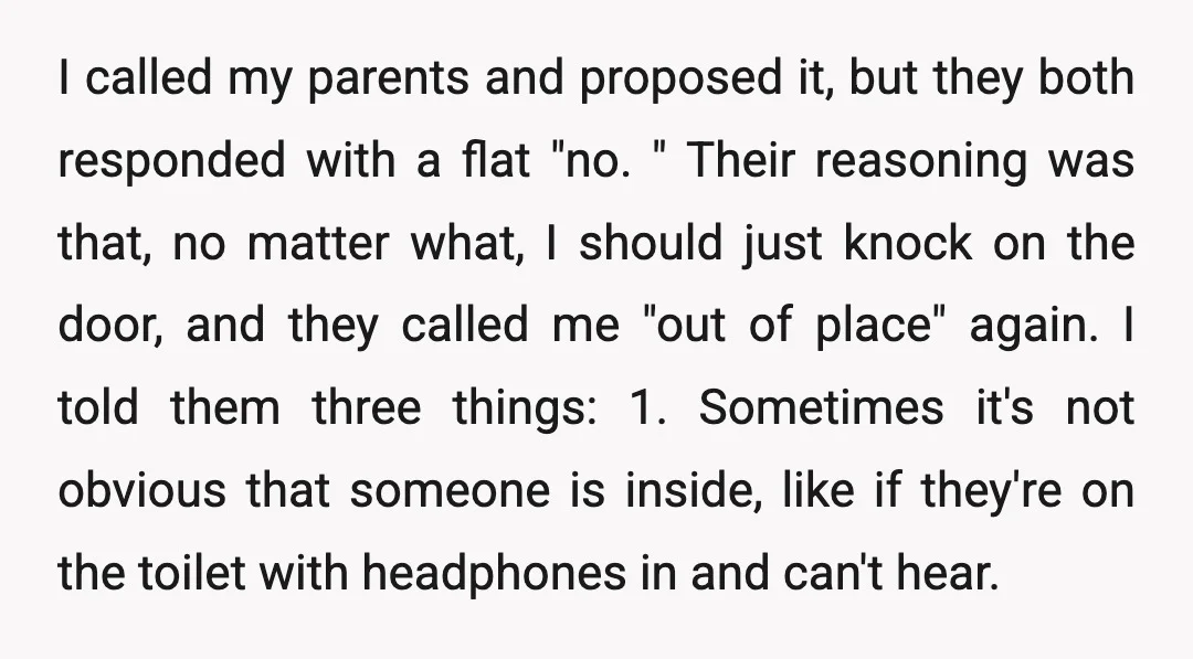 I called my parents and proposed it, but they both responded with a flat "no. " Their reasoning was that, no matter what, I should just knock on the door,...