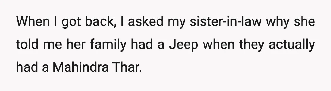 When I got back, I asked my sister-in-law why she told me her family had a Jeep when they actually had a Mahindra Thar.