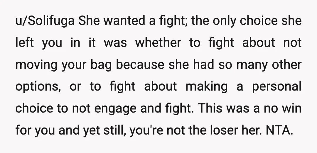 u/Ok_Double9430 NTA. She was in a s*** mood looking for a fight. I would not have responded to her at all. In fact, at the part that she mentioned me...
