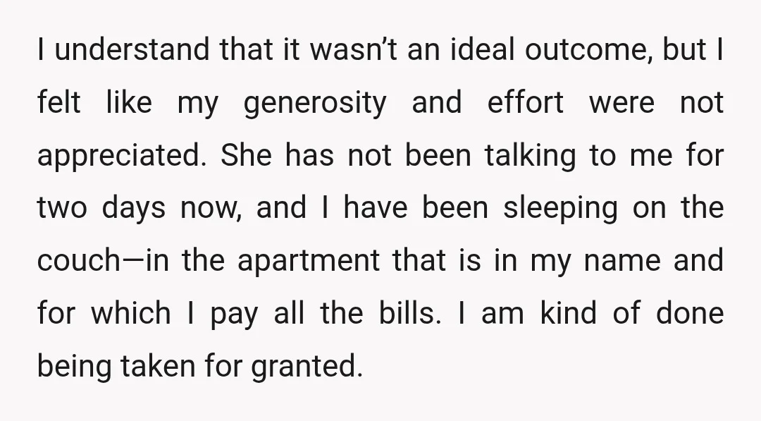 I understand that it wasn’t an ideal outcome, but I felt like my generosity and effort were not appreciated. She has not been talking to me for two days now,...