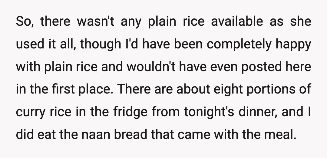 So, there wasn't any plain rice available as she used it all, though I'd have been completely happy with plain rice and wouldn't have even posted here in the first...