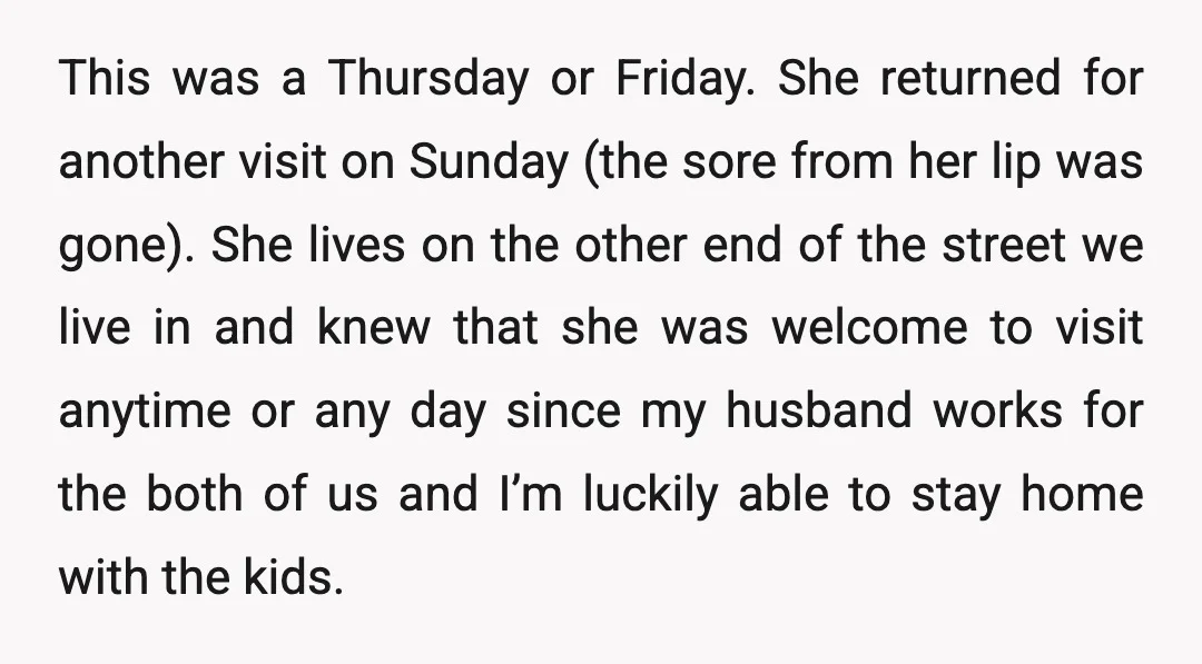 This was a Thursday or Friday. She returned for another visit on Sunday (the sore from her lip was gone). She lives on the other end of the street we...