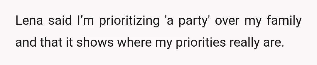 Lena said I’m prioritizing 'a party' over my family and that it shows where my priorities really are.