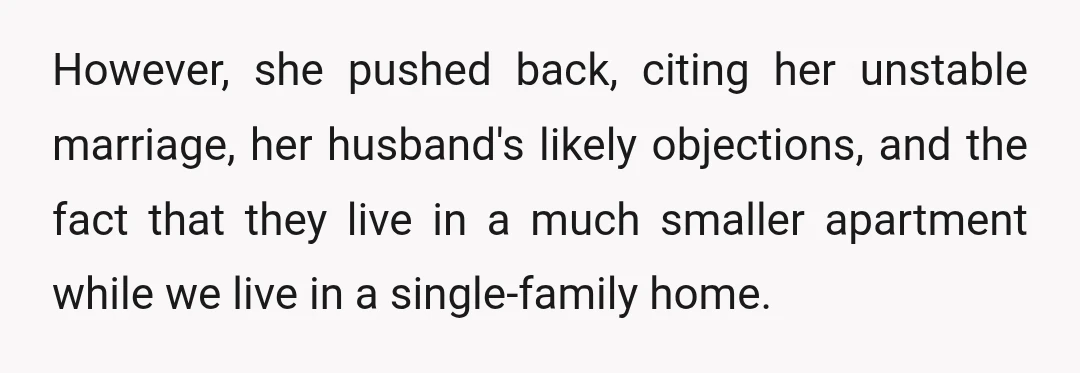 However, she pushed back, citing her unstable marriage, her husband's likely objections, and the fact that they live in a much smaller apartment while we live in a single-family home.