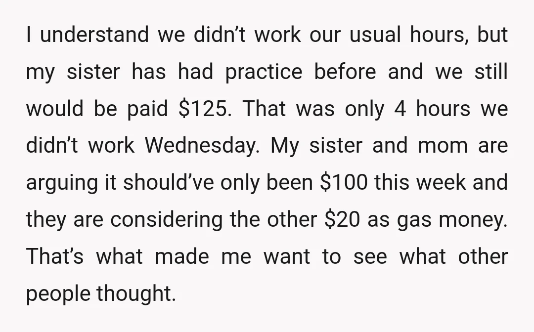 I understand we didn’t work our usual hours, but my sister has had practice before and we still would be paid $125. That was only 4 hours we didn’t work...