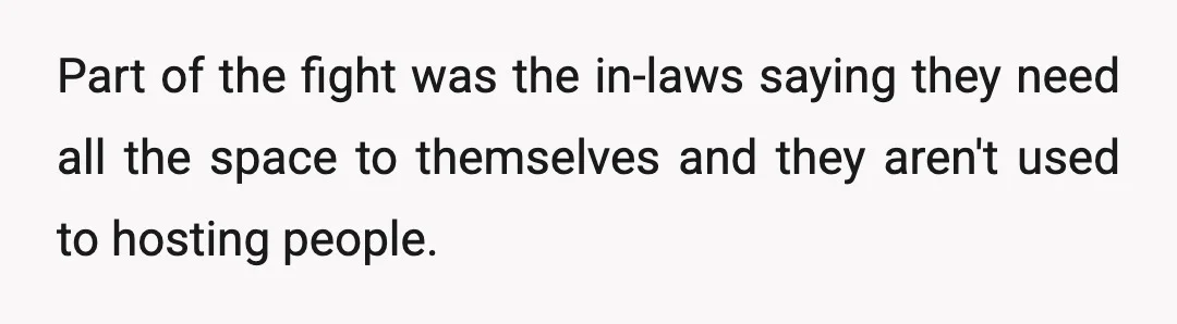 Part of the fight was the in-laws saying they need all the space to themselves and they aren't used to hosting people.