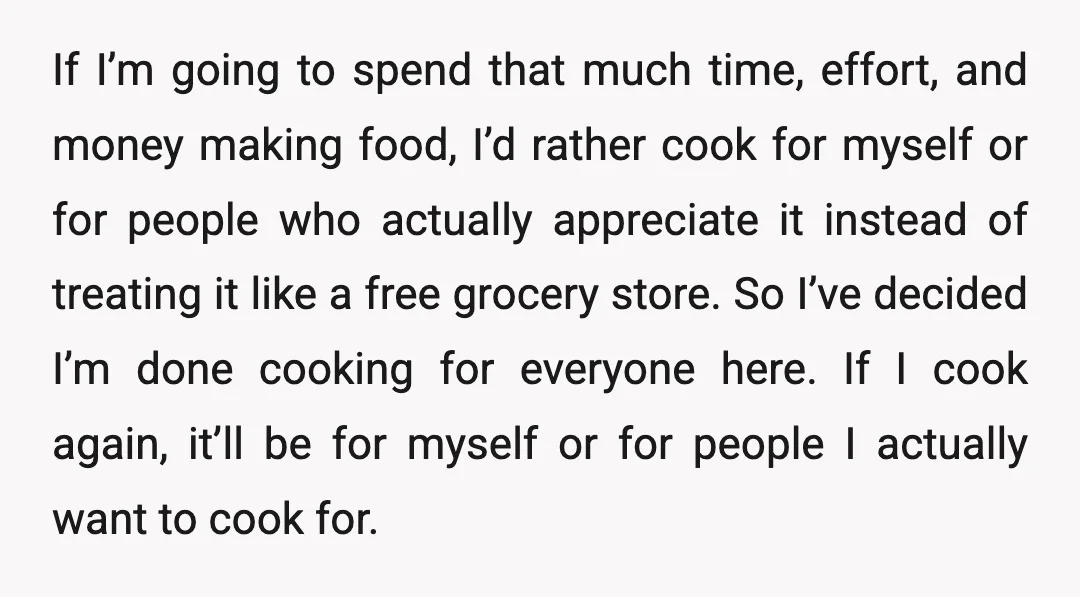 If I’m going to spend that much time, effort, and money making food, I’d rather cook for myself or for people who actually appreciate it instead of treating it like...