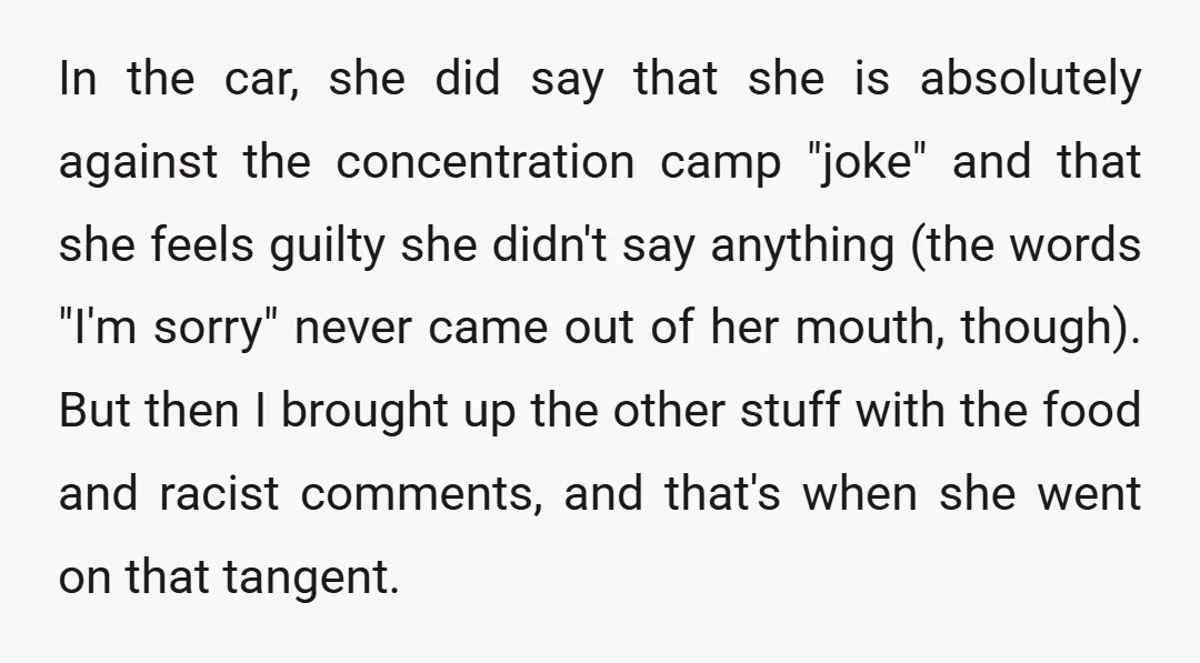 In the car, she did say that she is absolutely against the concentration camp "joke" and that she feels guilty she didn't say anything (the words "I'm sorry" never came...