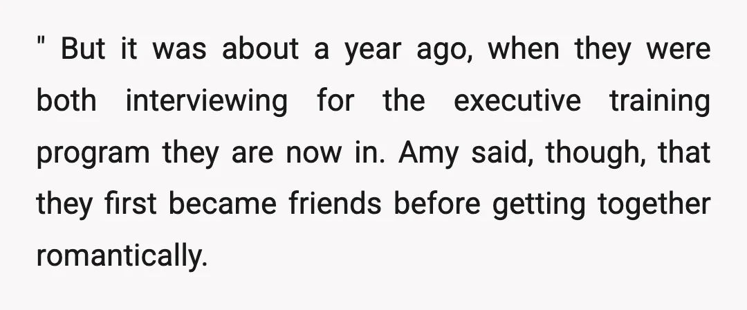 " But it was about a year ago, when they were both interviewing for the executive training program they are now in. Amy said, though, that they first became friends...