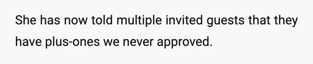 She has now told multiple invited guests that they have plus-ones we never approved.