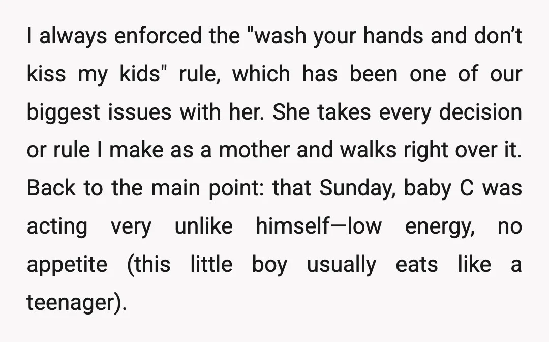 I always enforced the "wash your hands and don’t kiss my kids" rule, which has been one of our biggest issues with her. She takes every decision or rule I...