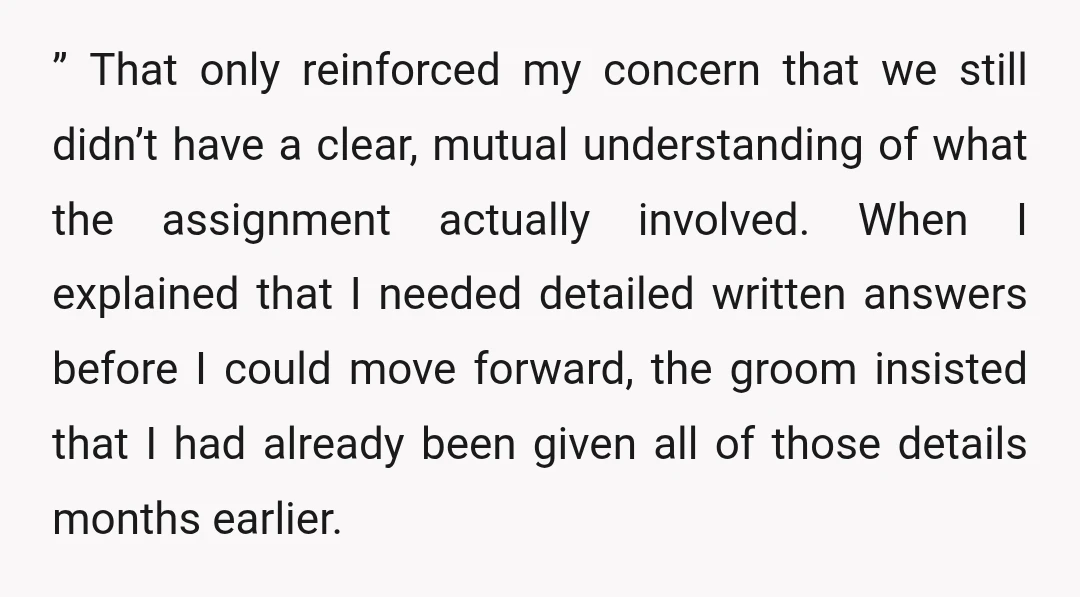 ” That only reinforced my concern that we still didn’t have a clear, mutual understanding of what the assignment actually involved. When I explained that I needed detailed written answers...