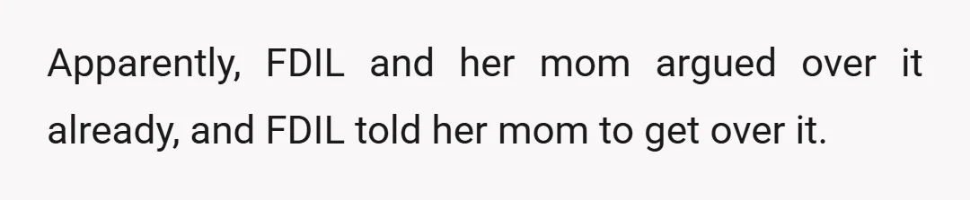 Apparently, FDIL and her mom argued over it already, and FDIL told her mom to get over it.
