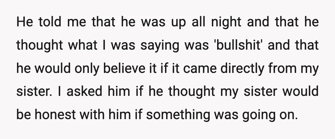 He told me that he was up all night and that he thought what I was saying was 'bullshit' and that he would only believe it if it came directly...