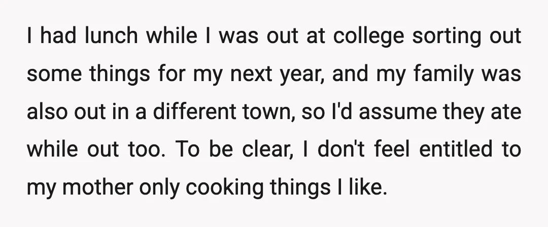 I had lunch while I was out at college sorting out some things for my next year, and my family was also out in a different town, so I'd assume...