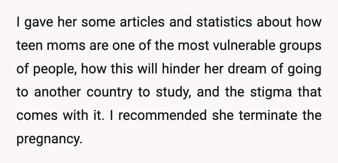I gave her some articles and statistics about how teen moms are one of the most vulnerable groups of people, how this will hinder her dream of going to another...