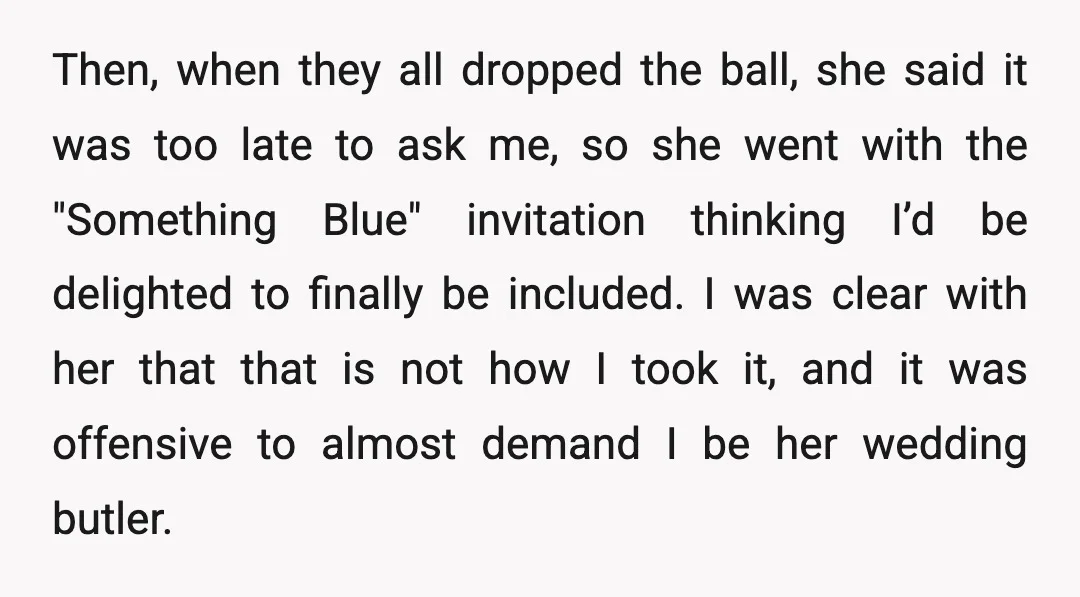 Then, when they all dropped the ball, she said it was too late to ask me, so she went with the "Something Blue" invitation thinking I’d be delighted to finally...