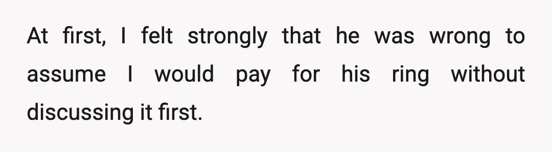At first, I felt strongly that he was wrong to assume I would pay for his ring without discussing it first.