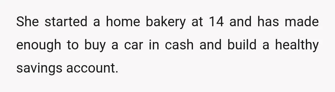 She started a home bakery at 14 and has made enough to buy a car in cash and build a healthy savings account.