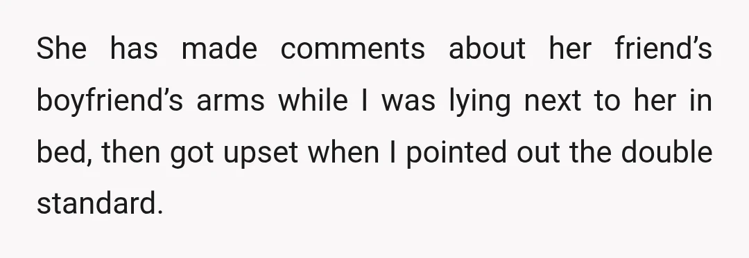 She also said she would feel humiliated if I looked at other women while we’re together.